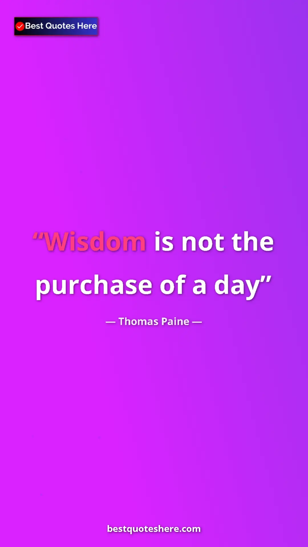 Pinterest quote poster by Thomas Paine: "Wisdom is not the purchase of a day"