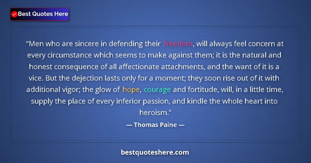 Quote by Thomas Paine: Men who are sincere in defending their freedom, will always feel concern at every circumstance which...
