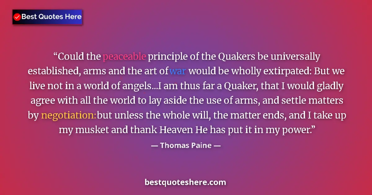 Quote by Thomas Paine: Could the peaceable principle of the Quakers be un