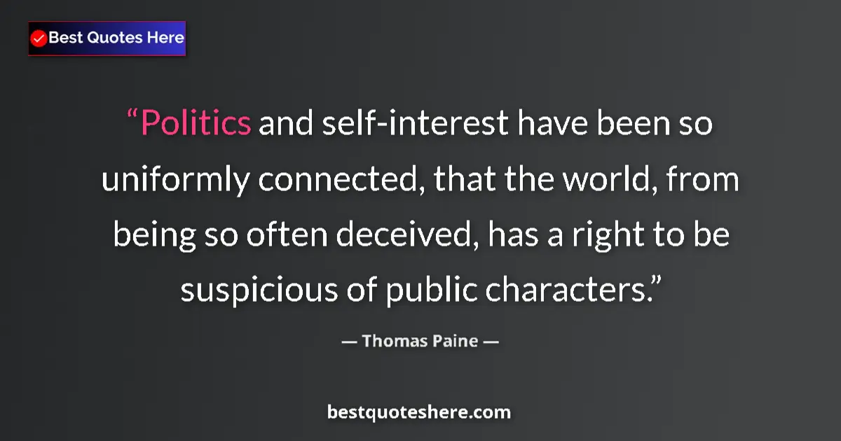 Quote by Thomas Paine: Politics and self-interest have been so uniformly 
