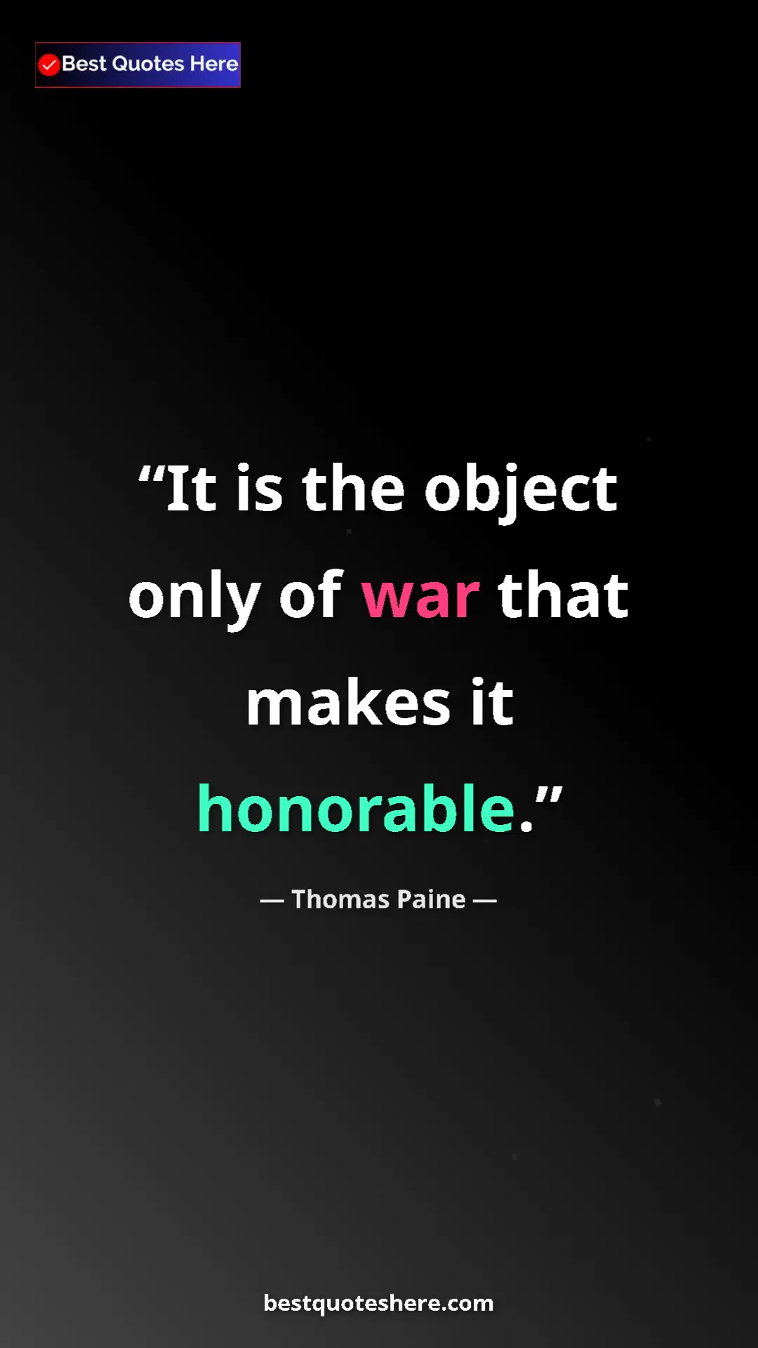 Pinterest quote poster by Thomas Paine: "It is the object only of war that makes it honorable."