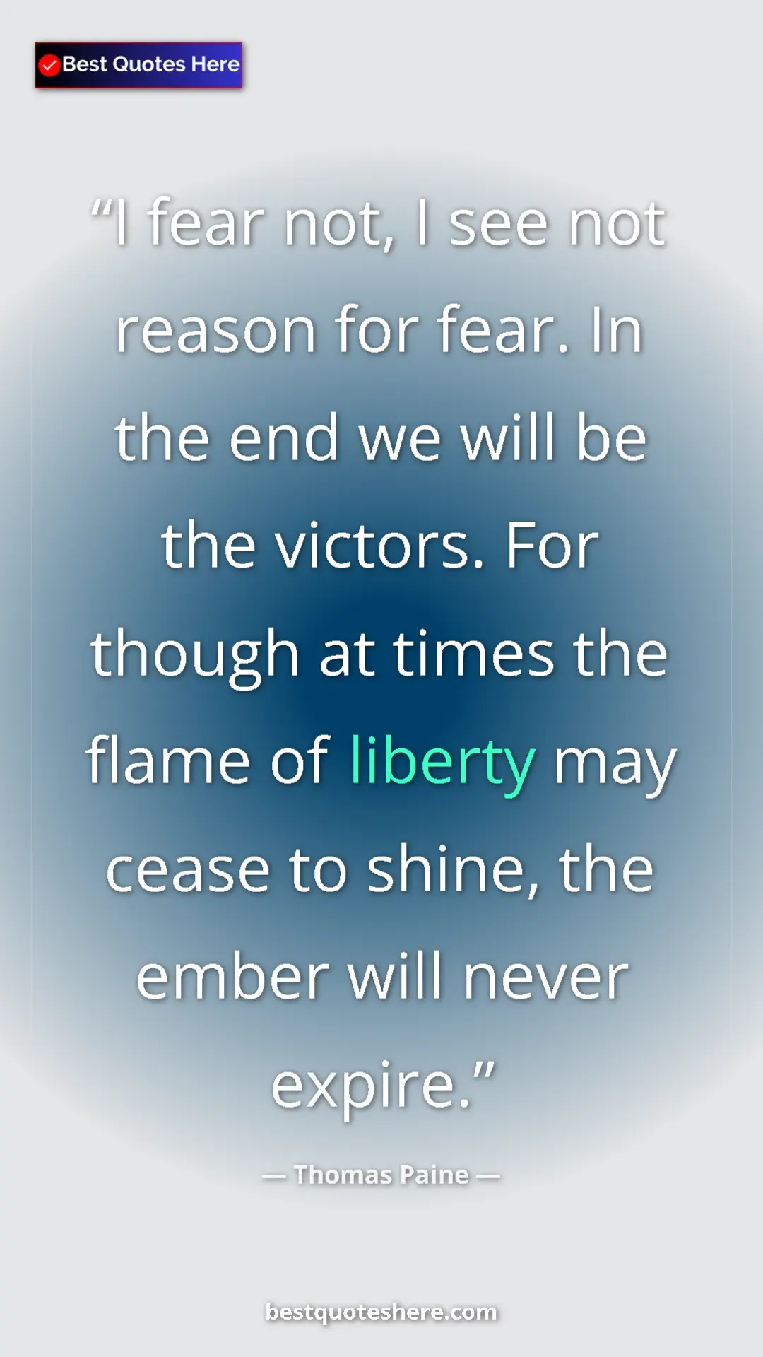 Pinterest quote poster by Thomas Paine: "I fear not, I see not reason for fear. In the end we will..."