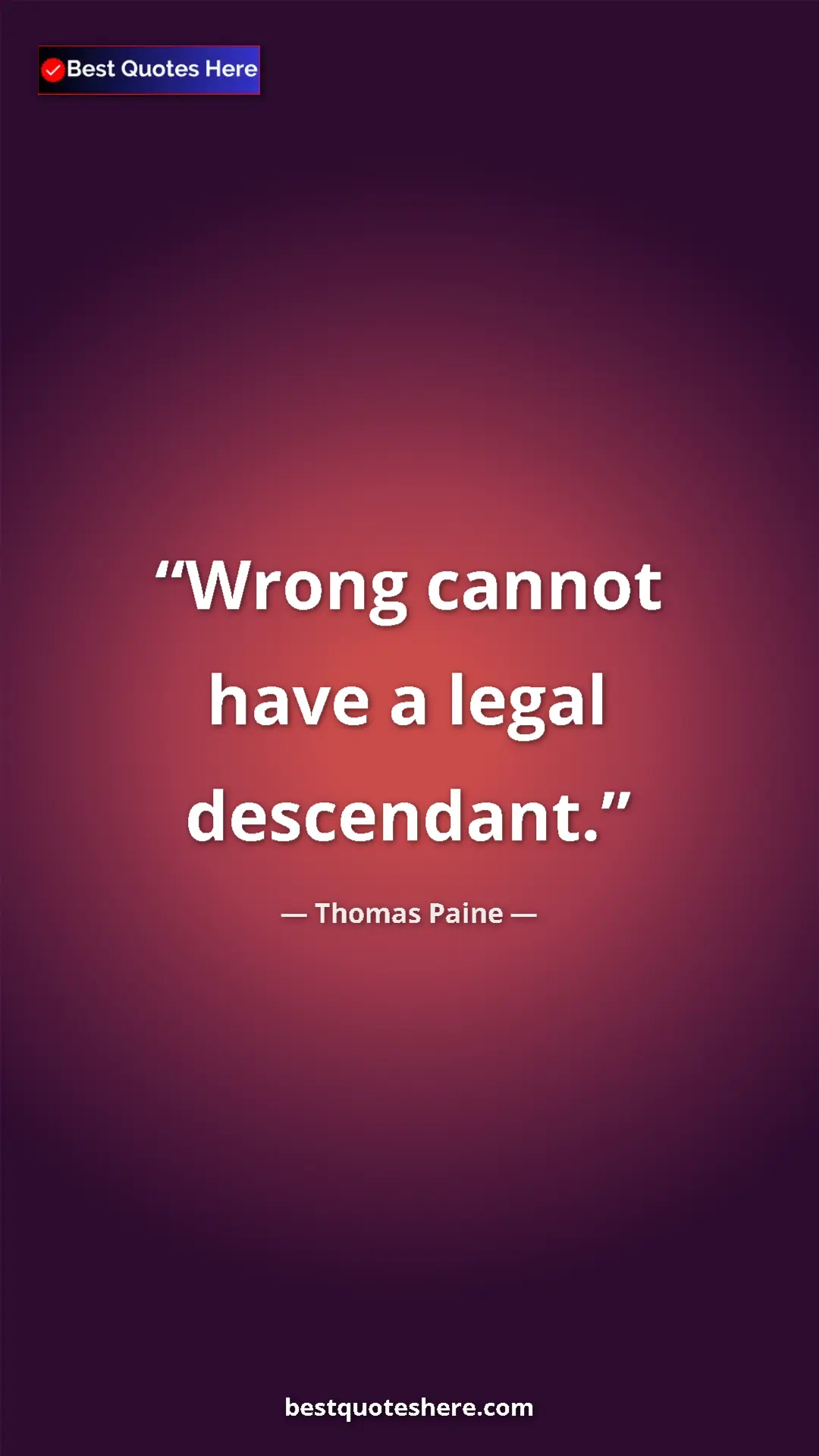 Pinterest quote poster by Thomas Paine: "Wrong cannot have a legal descendant."