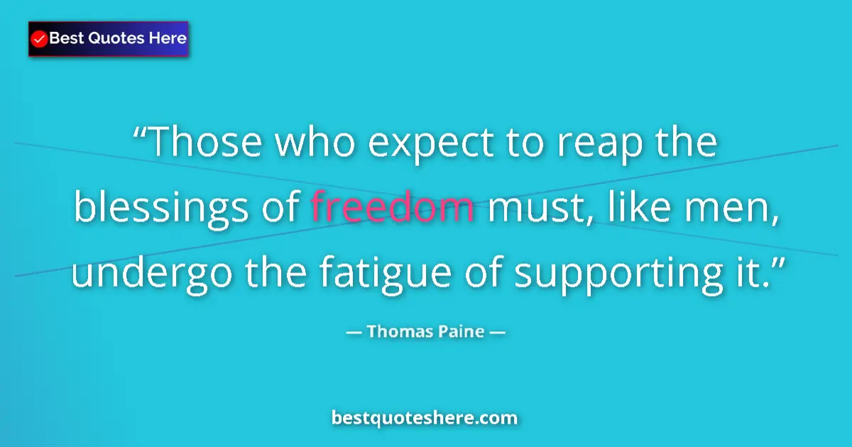 Quote by Thomas Paine: Those who expect to reap the blessings of freedom must, like men, undergo the fatigue of supporting ...