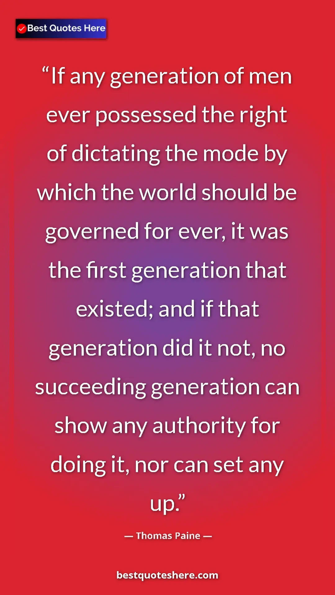 Thomas Paine Quote Card: "If any generation of men ever possessed the right of..." Pinterest quote poster by Thomas Paine: "If any generation of men ever possessed the right of..."