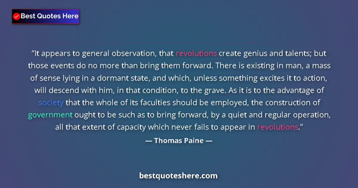 Quote by Thomas Paine: It appears to general observation, that revolutions create genius and talents; but those events do n...