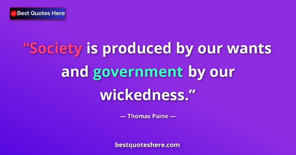 Quote by Thomas Paine: Society is produced by our wants and government by