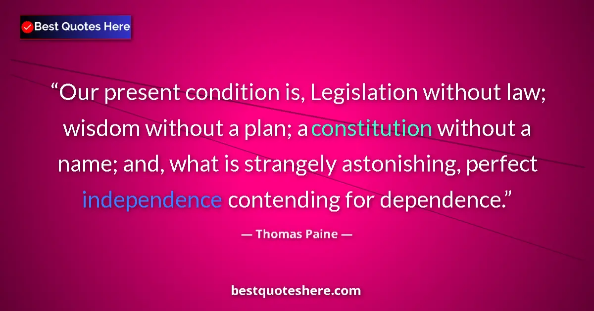 Quote by Thomas Paine: Our present condition is, Legislation without law;