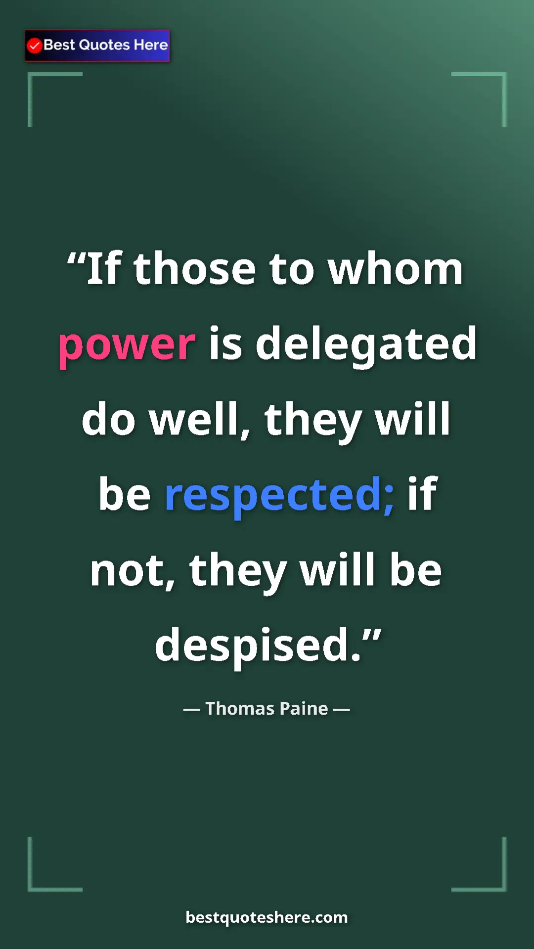 Pinterest quote poster by Thomas Paine: "If those to whom power is delegated do well, they will be..."