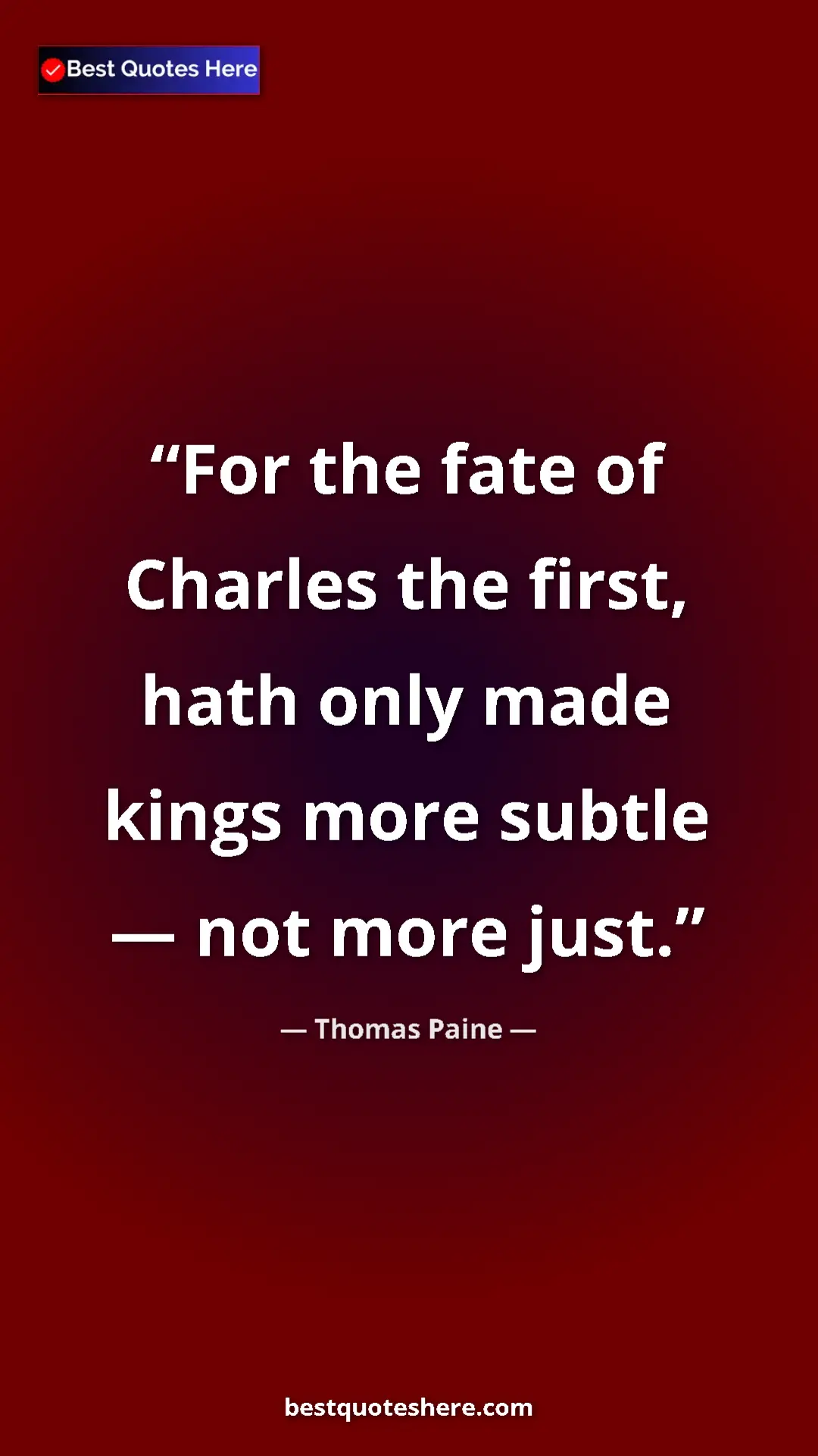 Pinterest quote poster by Thomas Paine: "For the fate of Charles the first, hath only made kings..."
