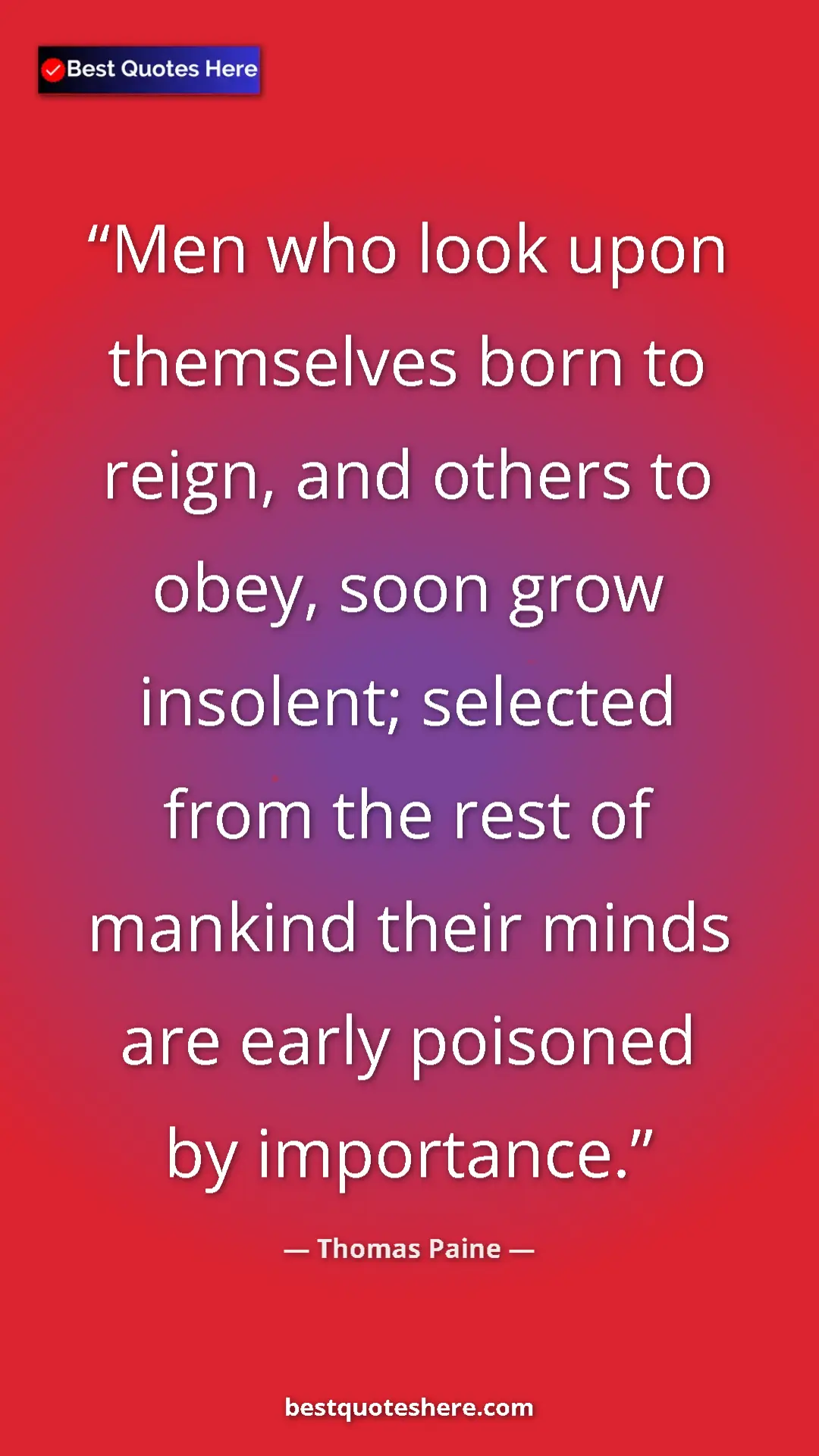 Pinterest quote poster by Thomas Paine: "Men who look upon themselves born to reign, and others to..."
