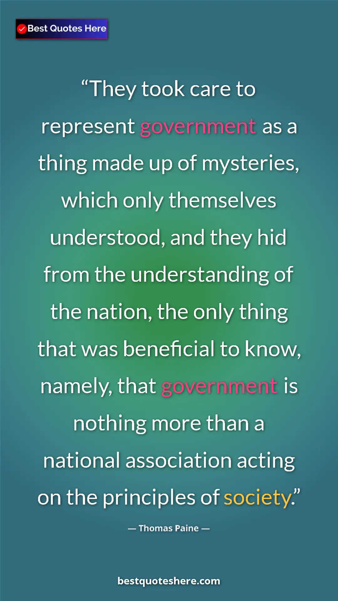Pinterest quote poster by Thomas Paine: "They took care to represent government as a thing made up of"
