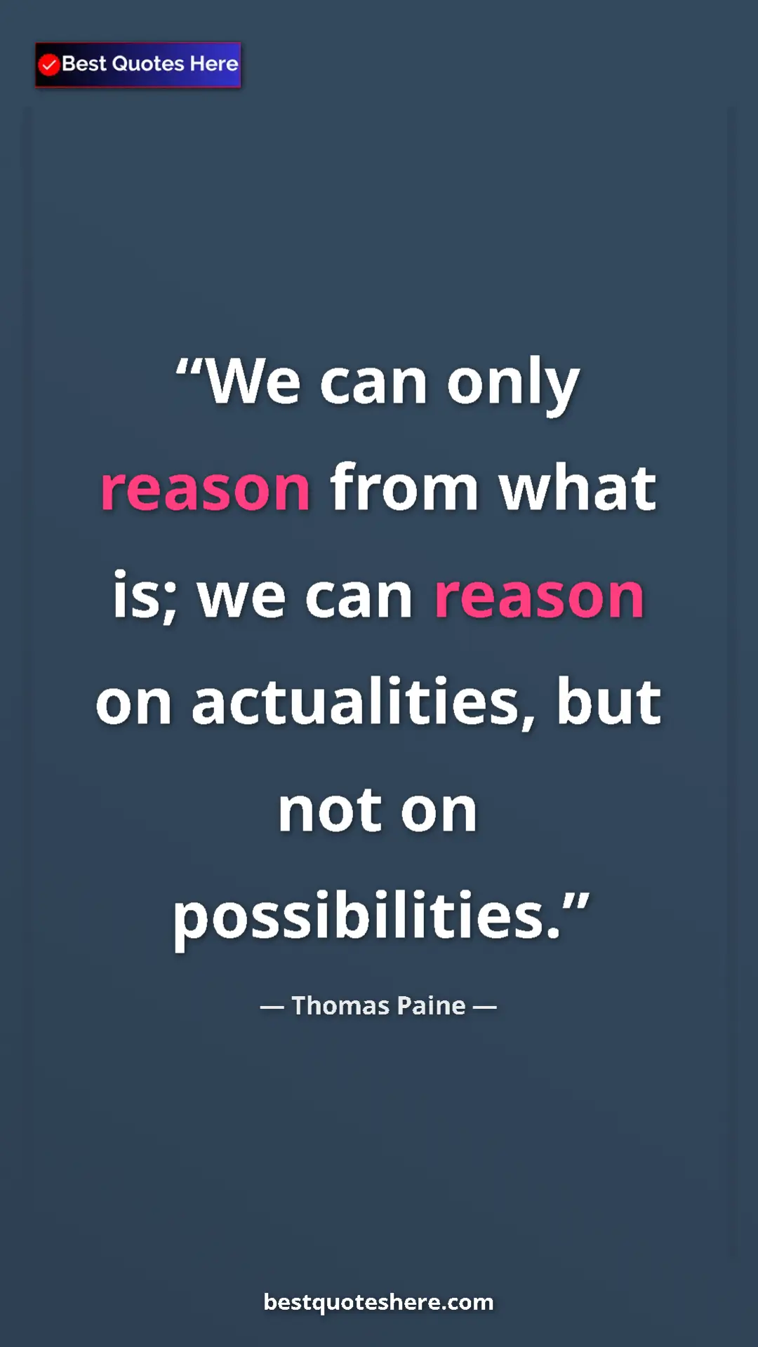 Pinterest quote poster by Thomas Paine: "We can only reason from what is; we can reason on..."