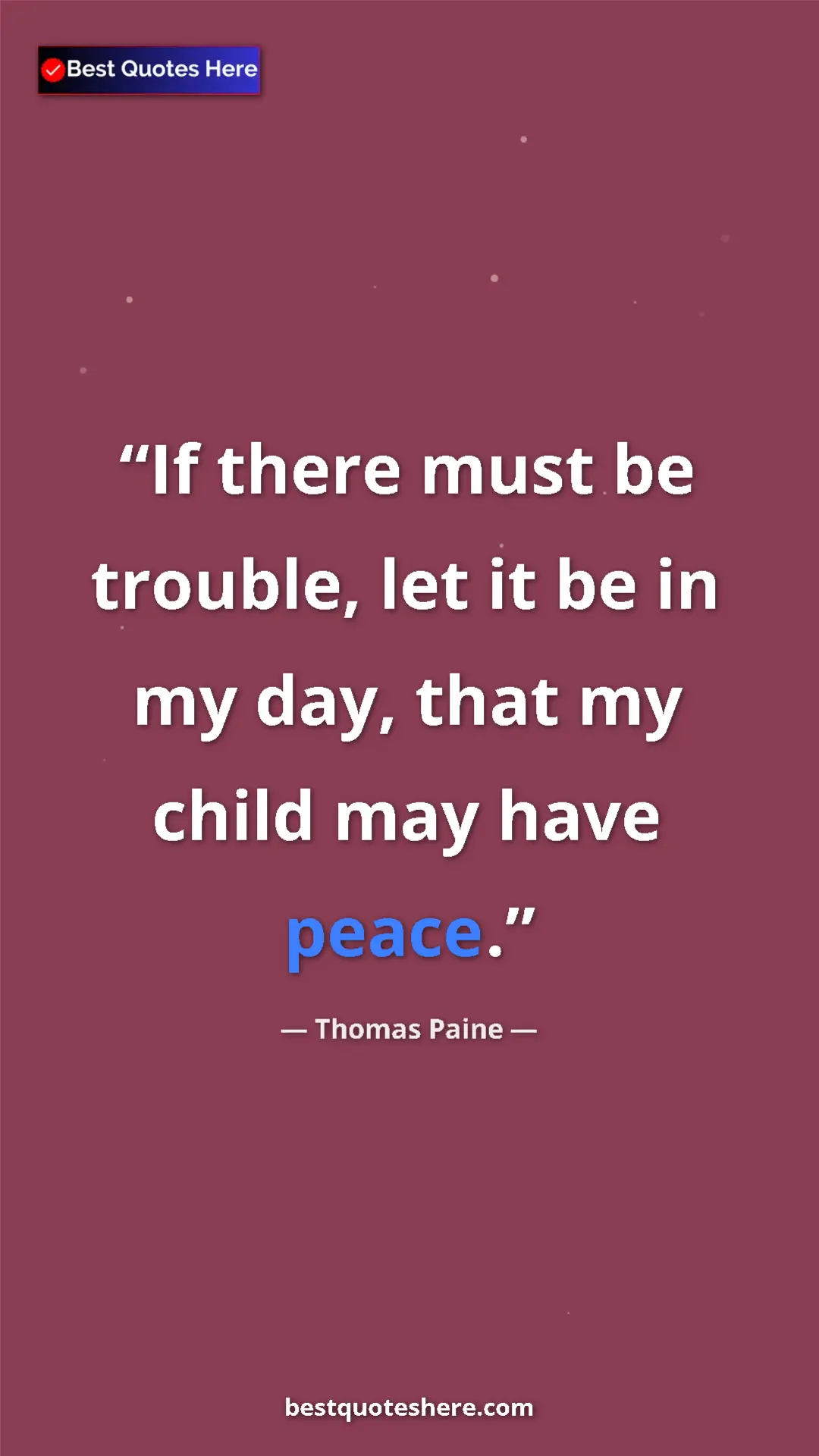 Pinterest quote poster by Thomas Paine: "If there must be trouble, let it be in my day, that my..."