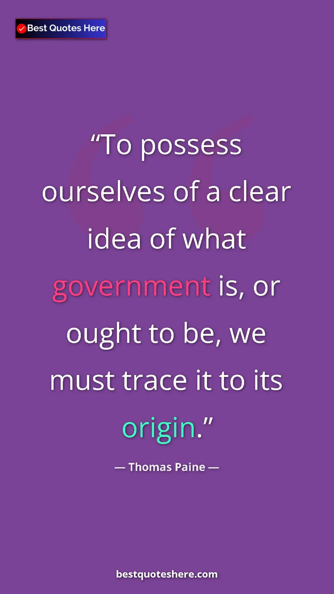 Pinterest quote poster by Thomas Paine: "To possess ourselves of a clear idea of what government is,..."