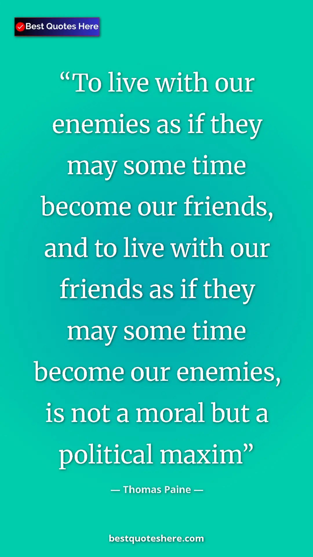 Pinterest quote poster by Thomas Paine: "To live with our enemies as if they may some time become..."