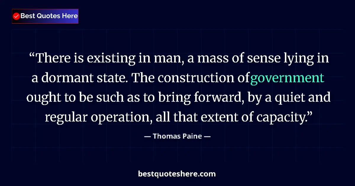 Quote by Thomas Paine: There is existing in man, a mass of sense lying in