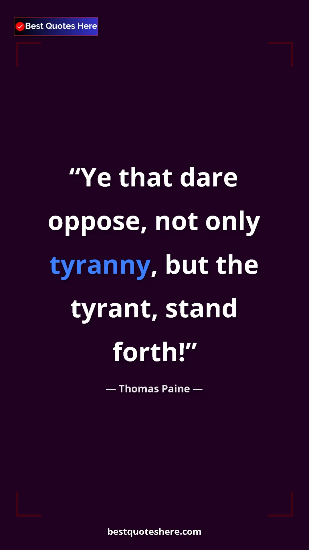 Pinterest quote poster by Thomas Paine: "Ye that dare oppose, not only tyranny, but the tyrant, stand"