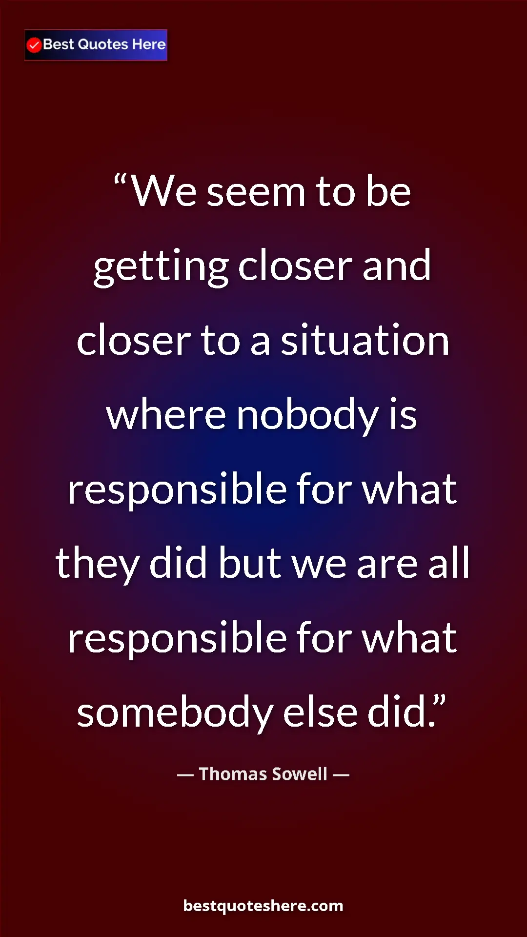 Pinterest quote poster by Thomas Sowell: "We seem to be getting closer and closer to a situation..."