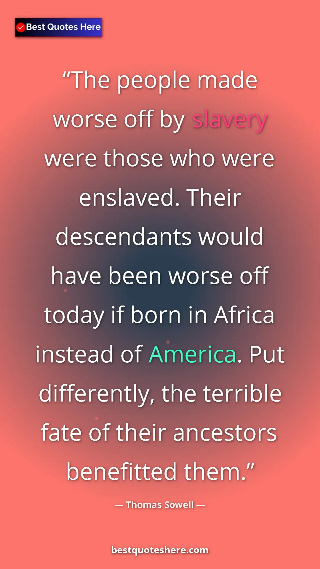 Pinterest quote poster by Thomas Sowell: "The people made worse off by slavery were those who were..."