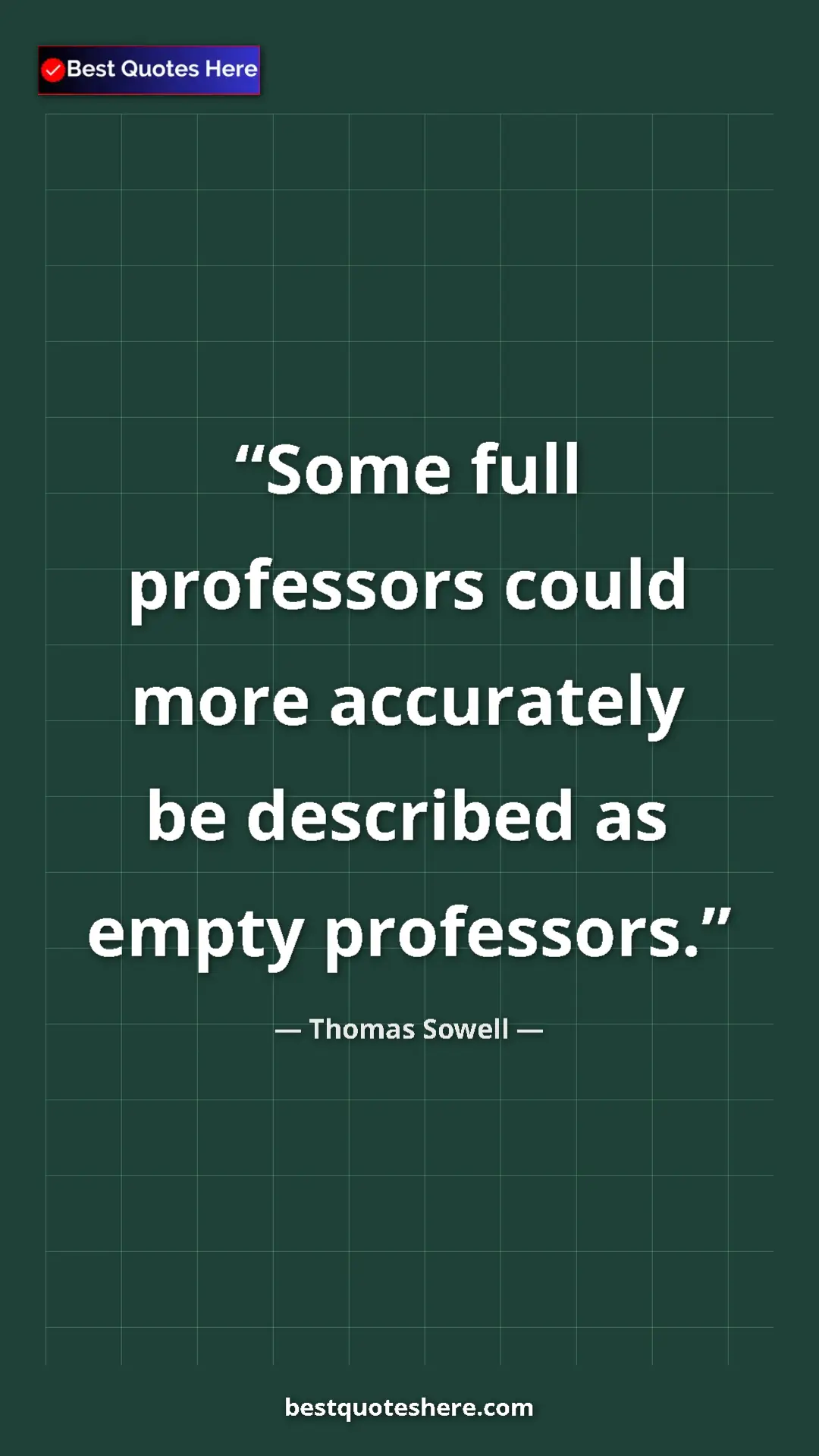 Thomas Sowell Quote Card: "Some full professors could more accurately be described as..." Pinterest quote poster by Thomas Sowell: "Some full professors could more accurately be described as..."