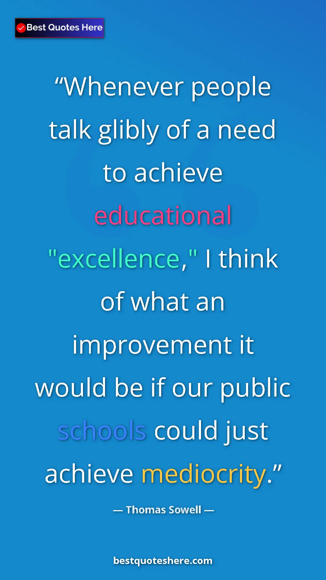 Thomas Sowell Quote Card: "Whenever people talk glibly of a need to achieve educational" Pinterest quote poster by Thomas Sowell: "Whenever people talk glibly of a need to achieve educational"