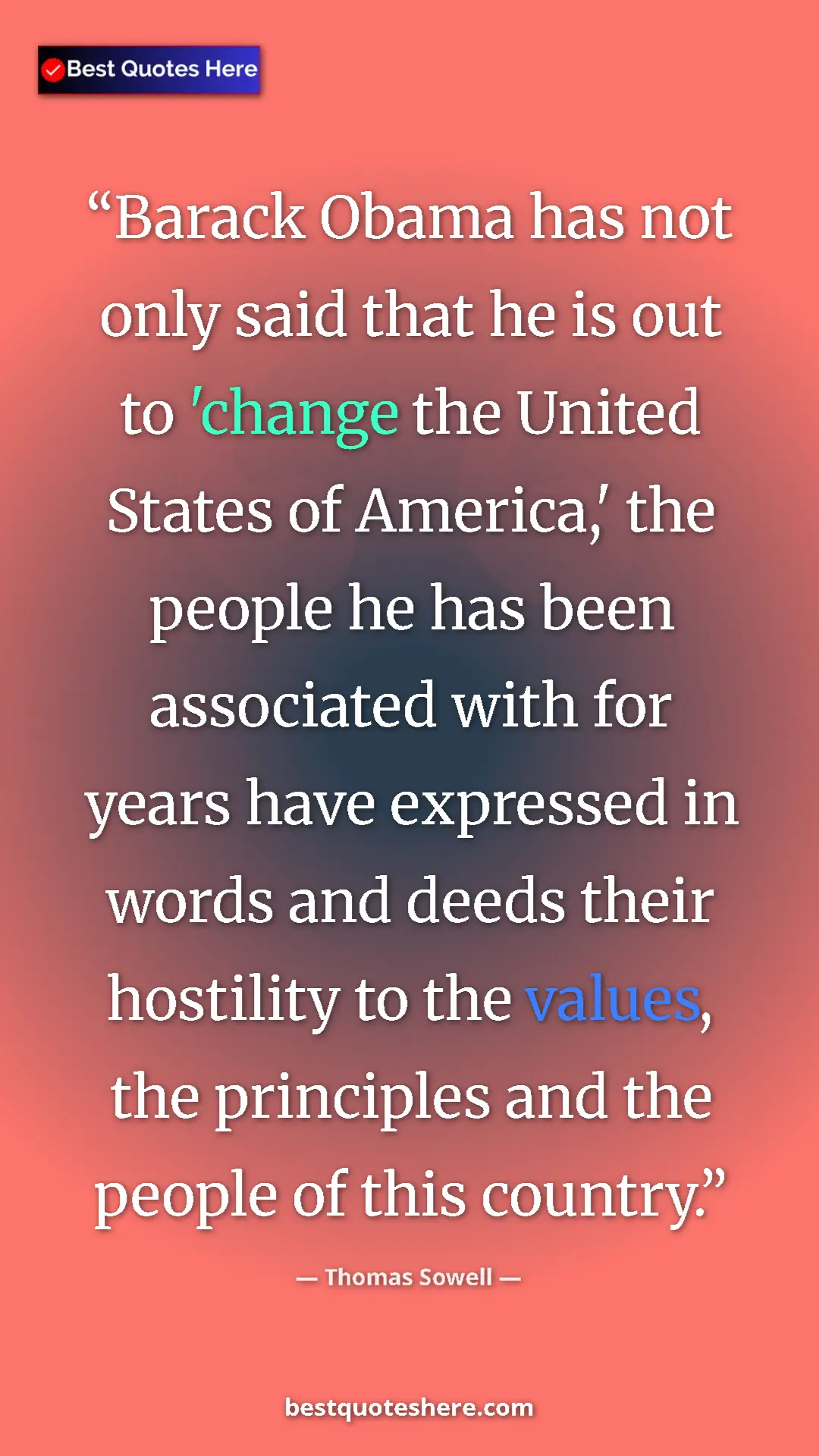 Thomas Sowell Quote Card: "Barack Obama has not only said that he is out to 'change..." Pinterest quote poster by Thomas Sowell: "Barack Obama has not only said that he is out to 'change..."