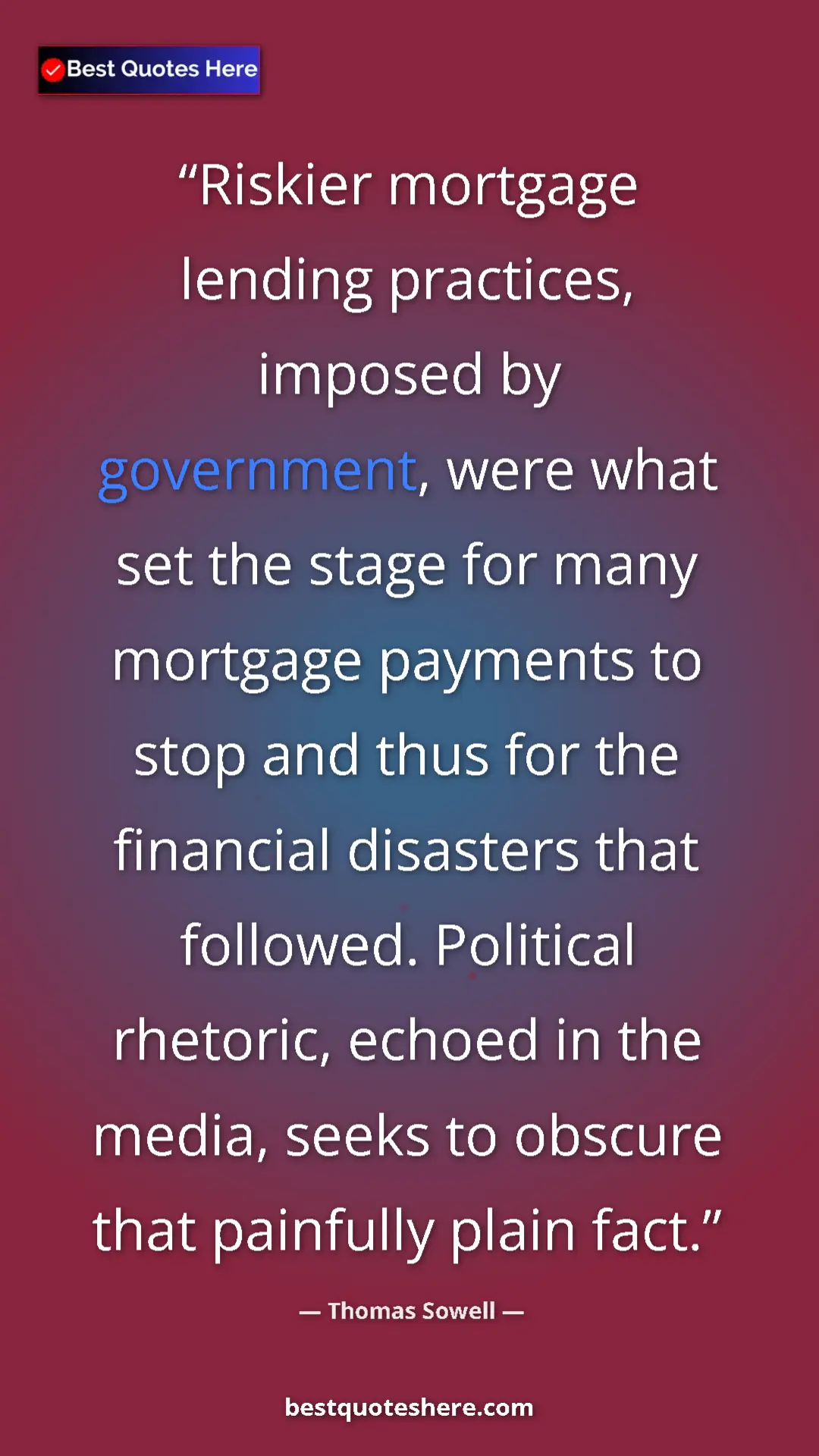 Pinterest quote poster by Thomas Sowell: "Riskier mortgage lending practices, imposed by government,..."