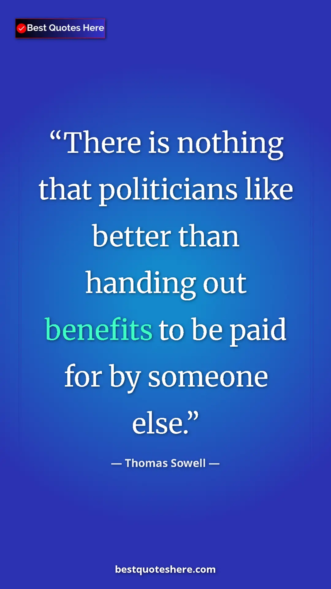 Thomas Sowell Quote Card: "There is nothing that politicians like better than handing..." Pinterest quote poster by Thomas Sowell: "There is nothing that politicians like better than handing..."
