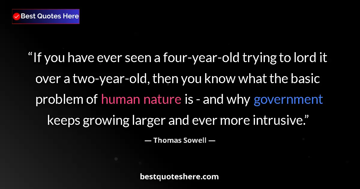 Image for the quote by Thomas Sowell: If you have ever seen a four-year-old trying to lord it over a two-year-old, then you know what the ...