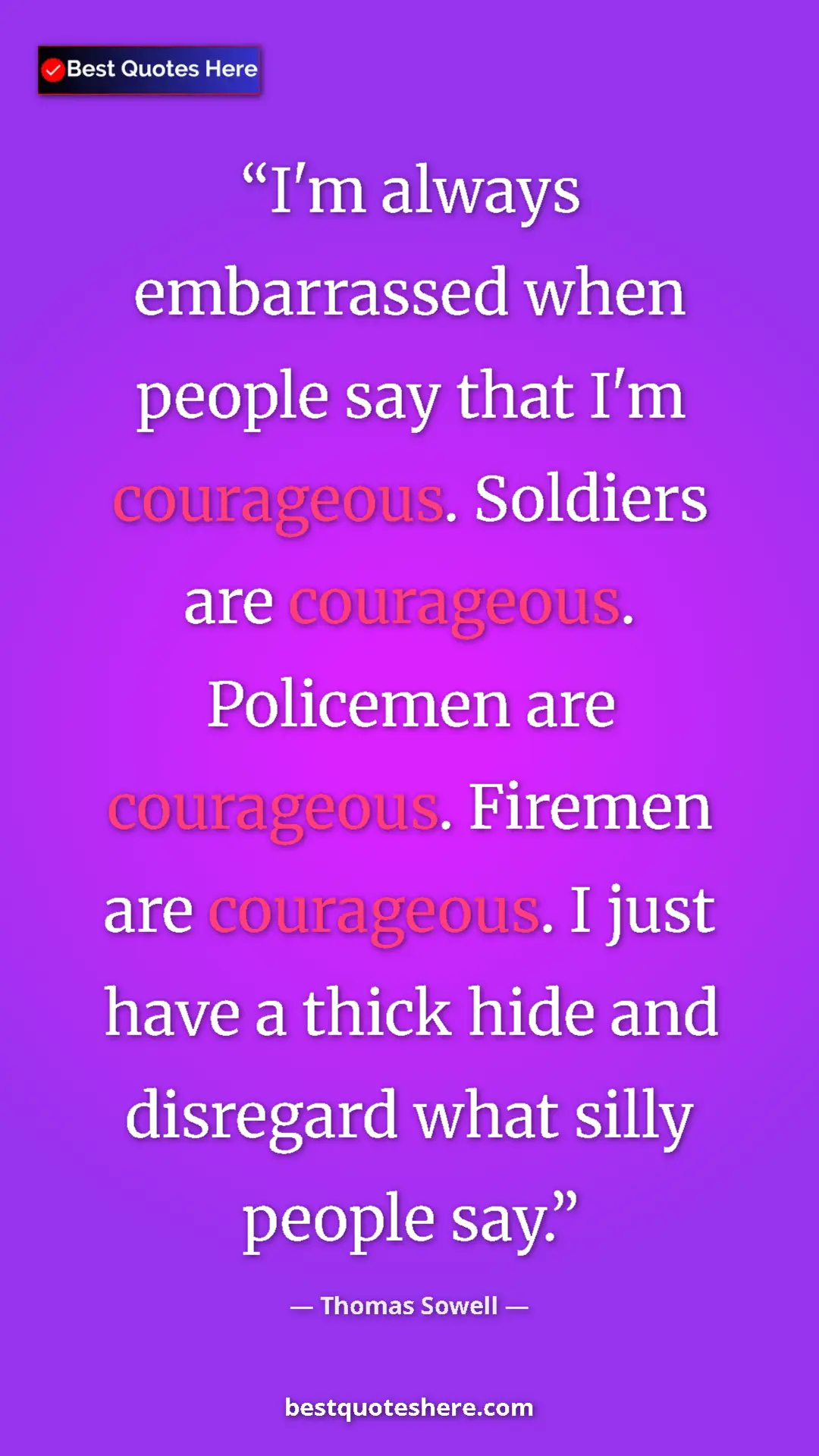 Pinterest quote poster by Thomas Sowell: "I'm always embarrassed when people say that I'm courageous...."