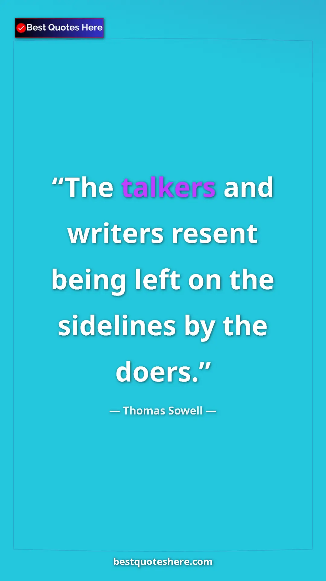 Pinterest quote poster by Thomas Sowell: "The talkers and writers resent being left on the sidelines..."