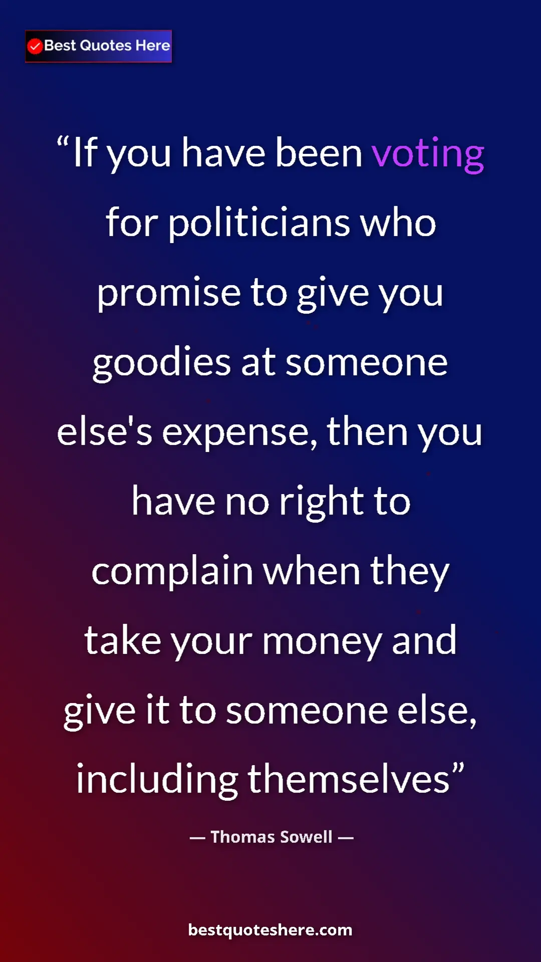 Pinterest quote poster by Thomas Sowell: "If you have been voting for politicians who promise to give..."