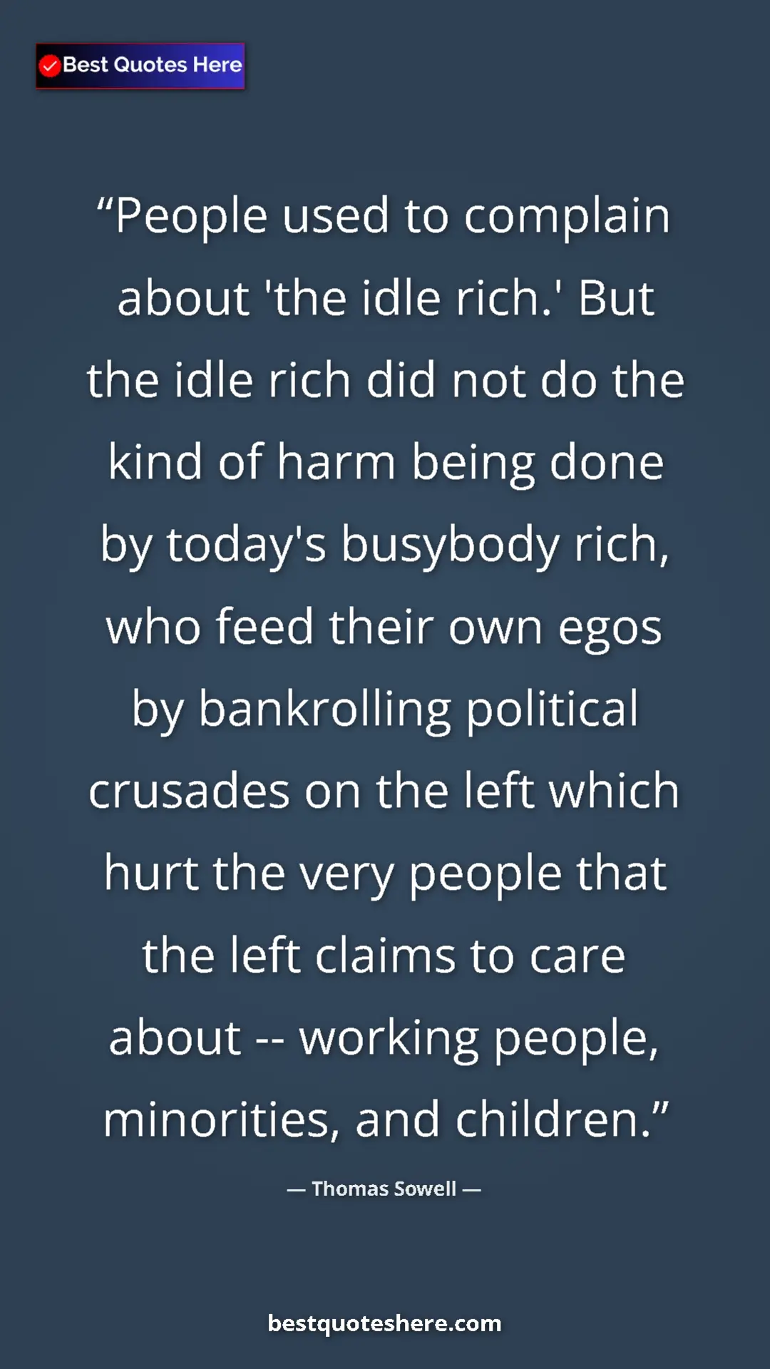 Thomas Sowell Quote Card: "People used to complain about 'the idle rich.' But the idle..." Pinterest quote poster by Thomas Sowell: "People used to complain about 'the idle rich.' But the idle..."