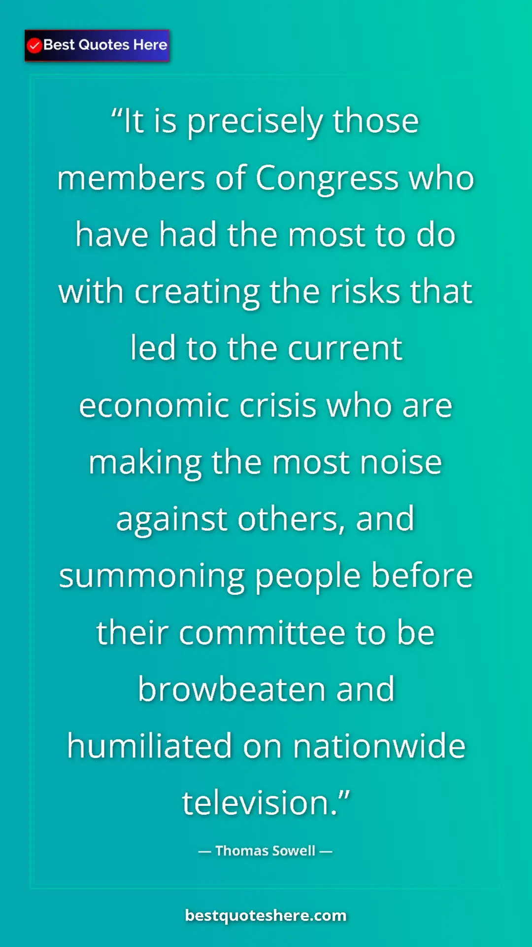 Thomas Sowell Quote Card: "It is precisely those members of Congress who have had the m" Pinterest quote poster by Thomas Sowell: "It is precisely those members of Congress who have had the m"