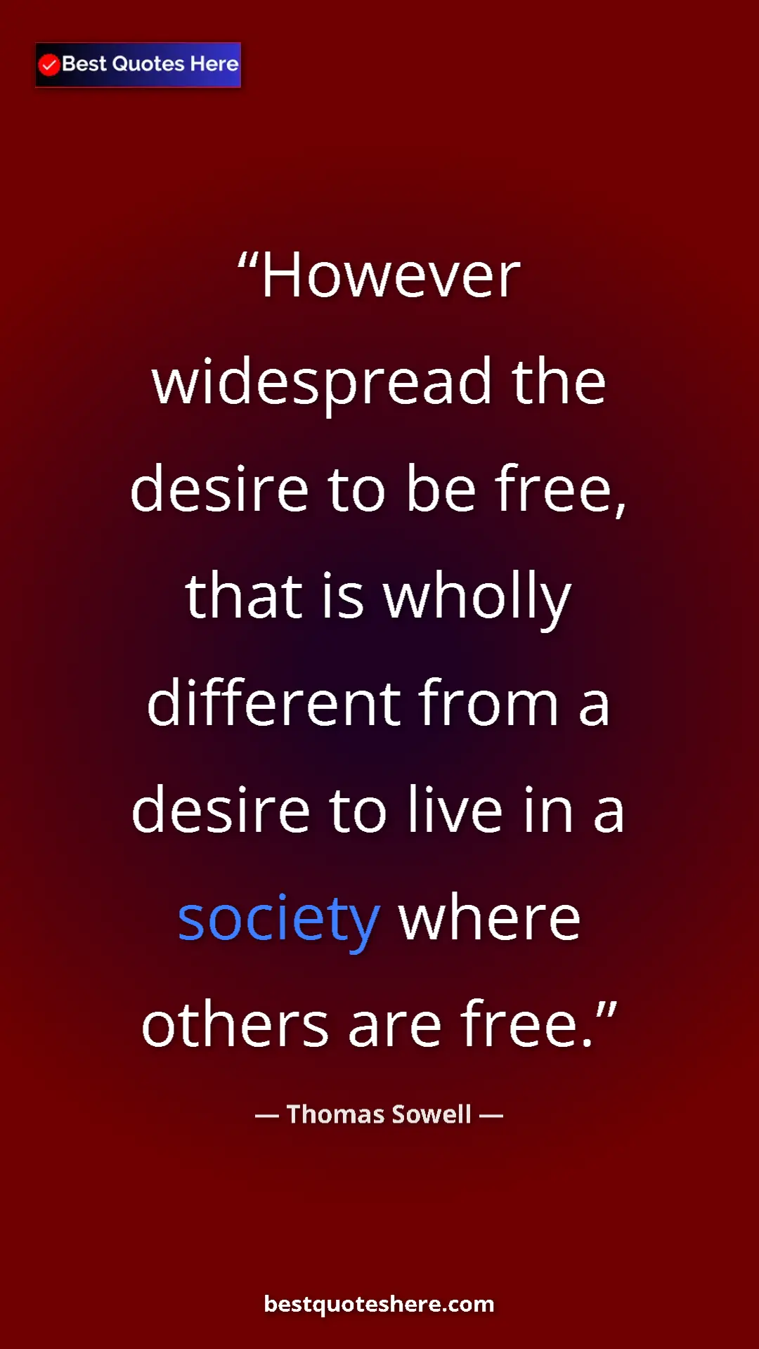 Thomas Sowell Quote Card: "However widespread the desire to be free, that is wholly dif" Pinterest quote poster by Thomas Sowell: "However widespread the desire to be free, that is wholly dif"