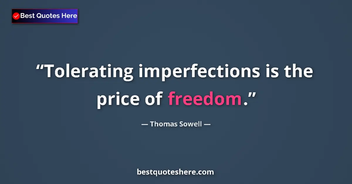 Quote by Thomas Sowell: Tolerating imperfections is the price of freedom....