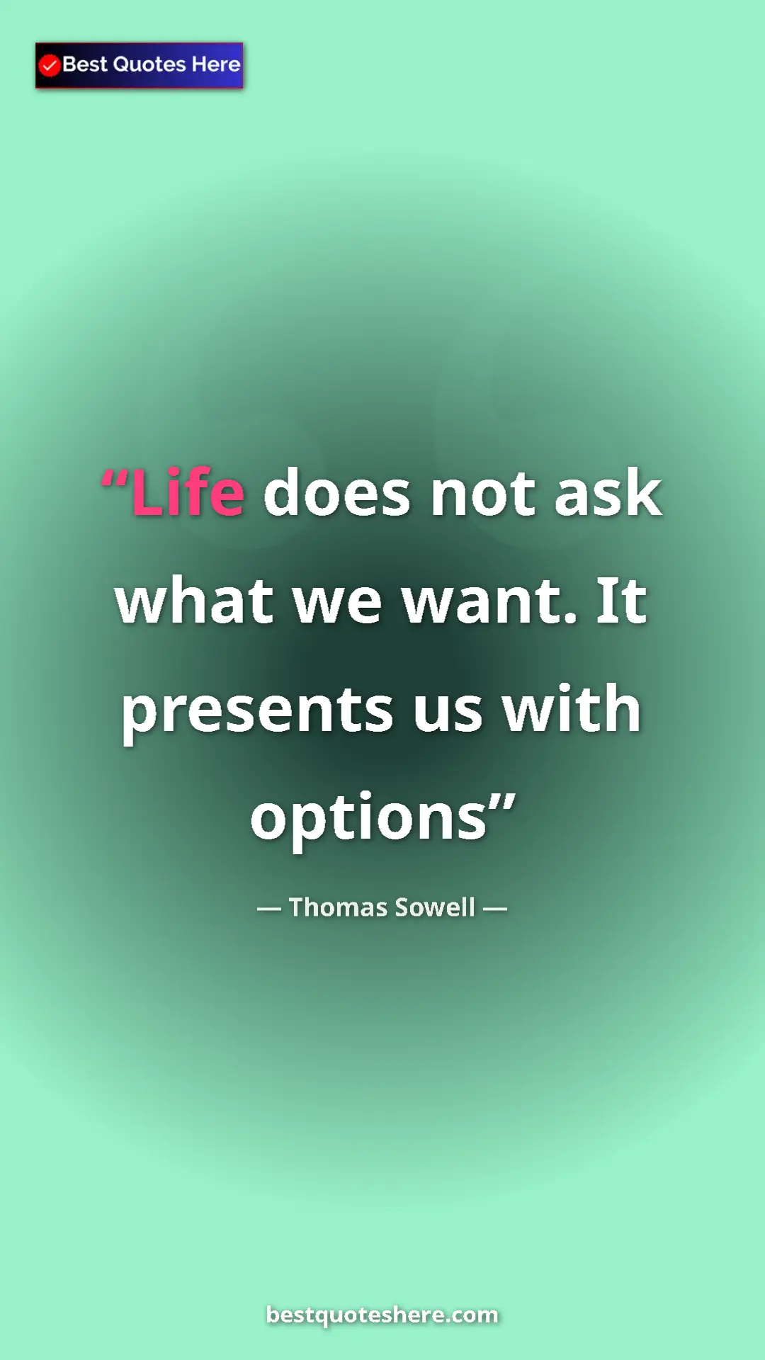 Pinterest quote poster by Thomas Sowell: "Life does not ask what we want. It presents us with options"