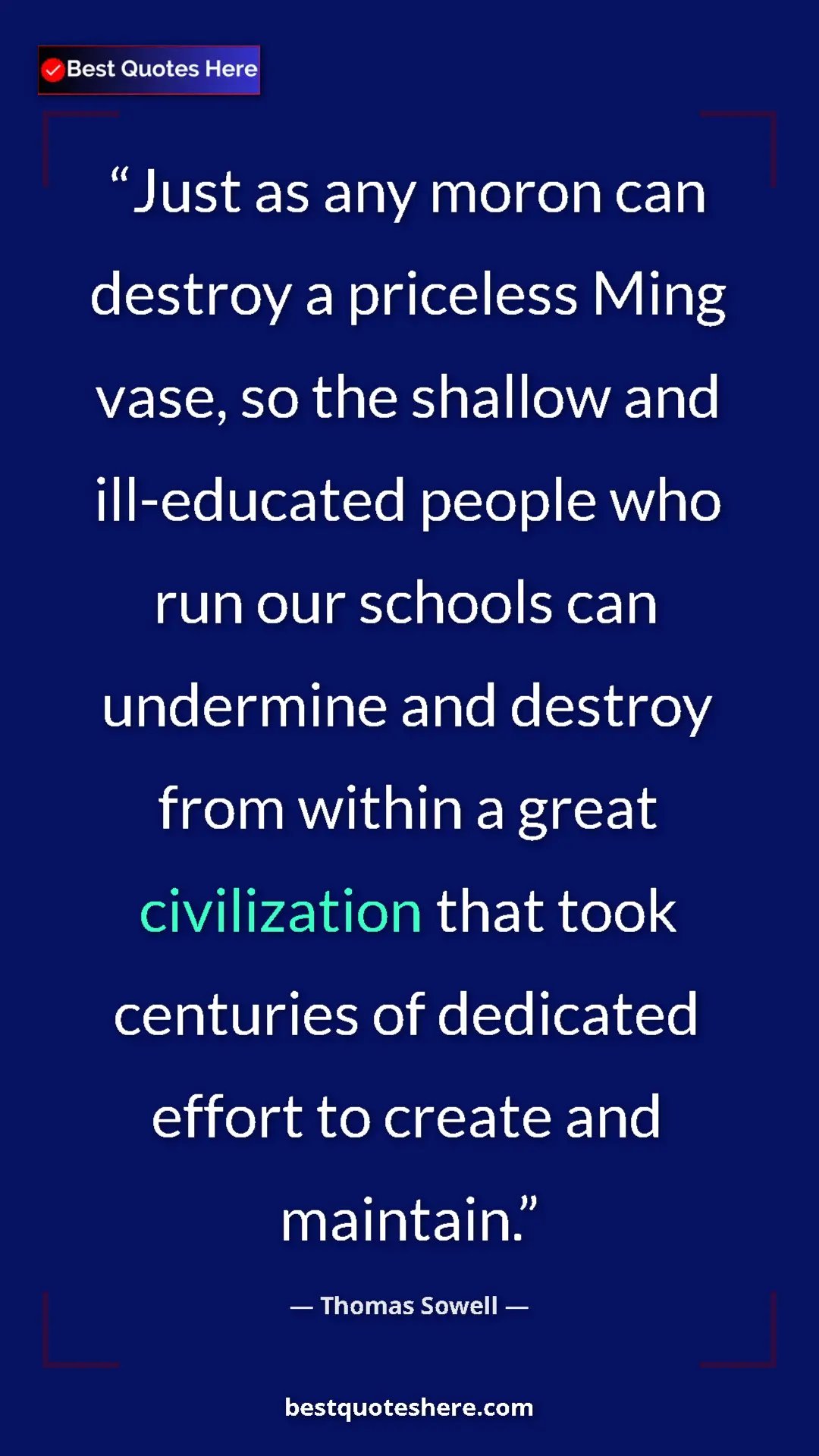 Pinterest quote poster by Thomas Sowell: "Just as any moron can destroy a priceless Ming vase, so the..."