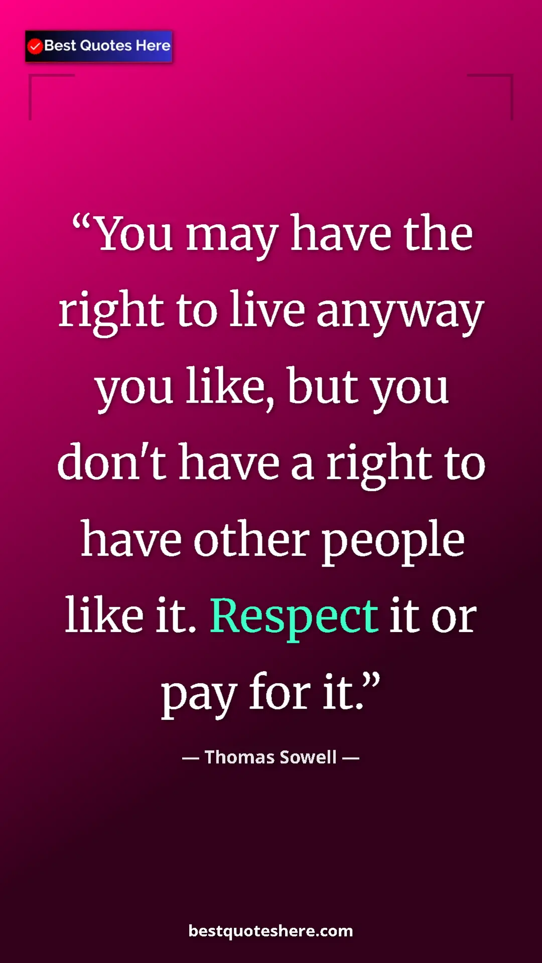 Pinterest quote poster by Thomas Sowell: "You may have the right to live anyway you like, but you..."
