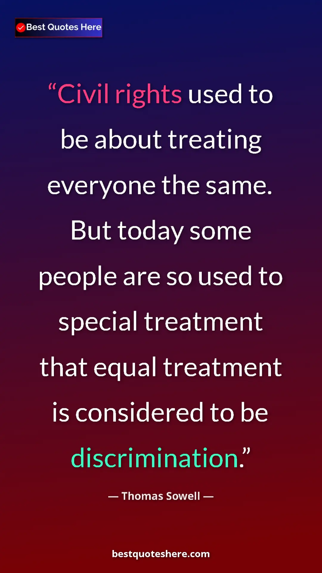 Thomas Sowell Quote Card: "Civil rights used to be about treating everyone the same...." Pinterest quote poster by Thomas Sowell: "Civil rights used to be about treating everyone the same...."