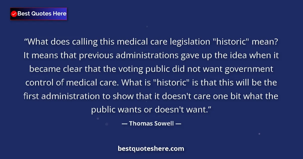 Quote by Thomas Sowell: What does calling this medical care legislation 