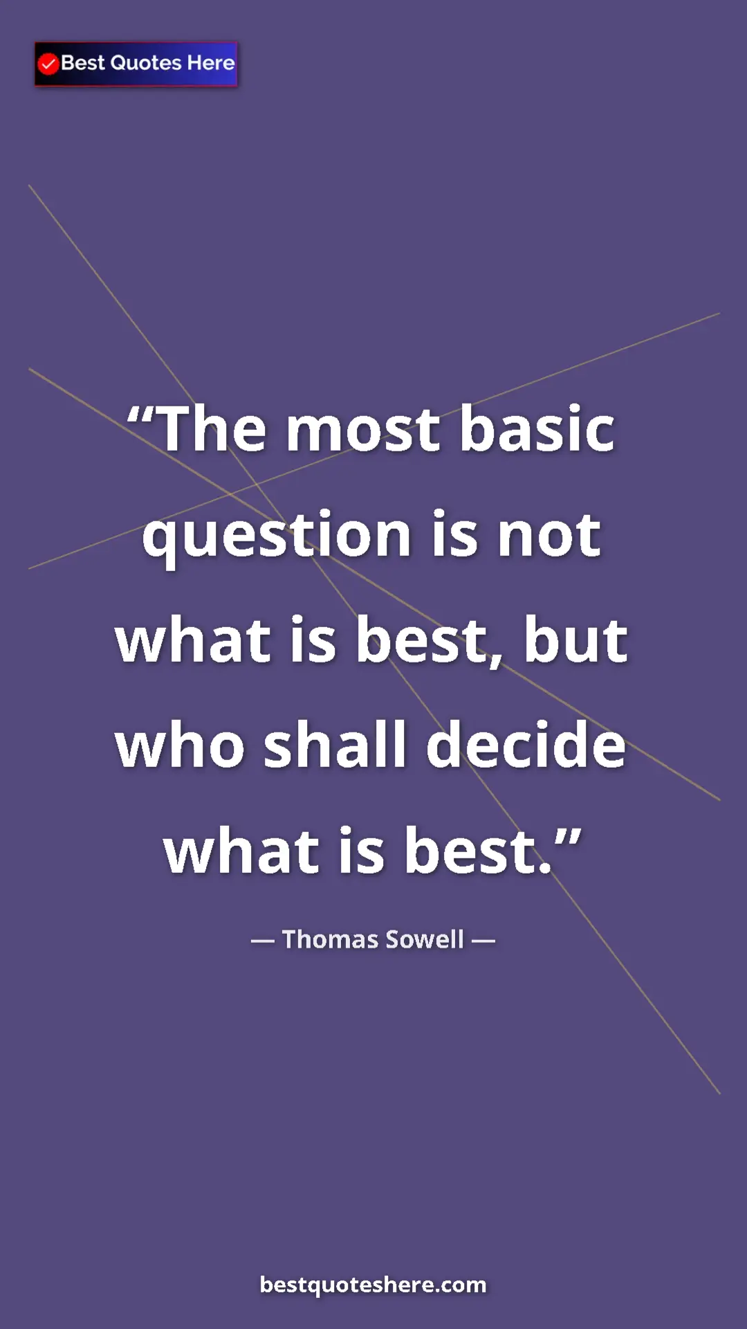 Pinterest quote poster by Thomas Sowell: "The most basic question is not what is best, but who shall..."