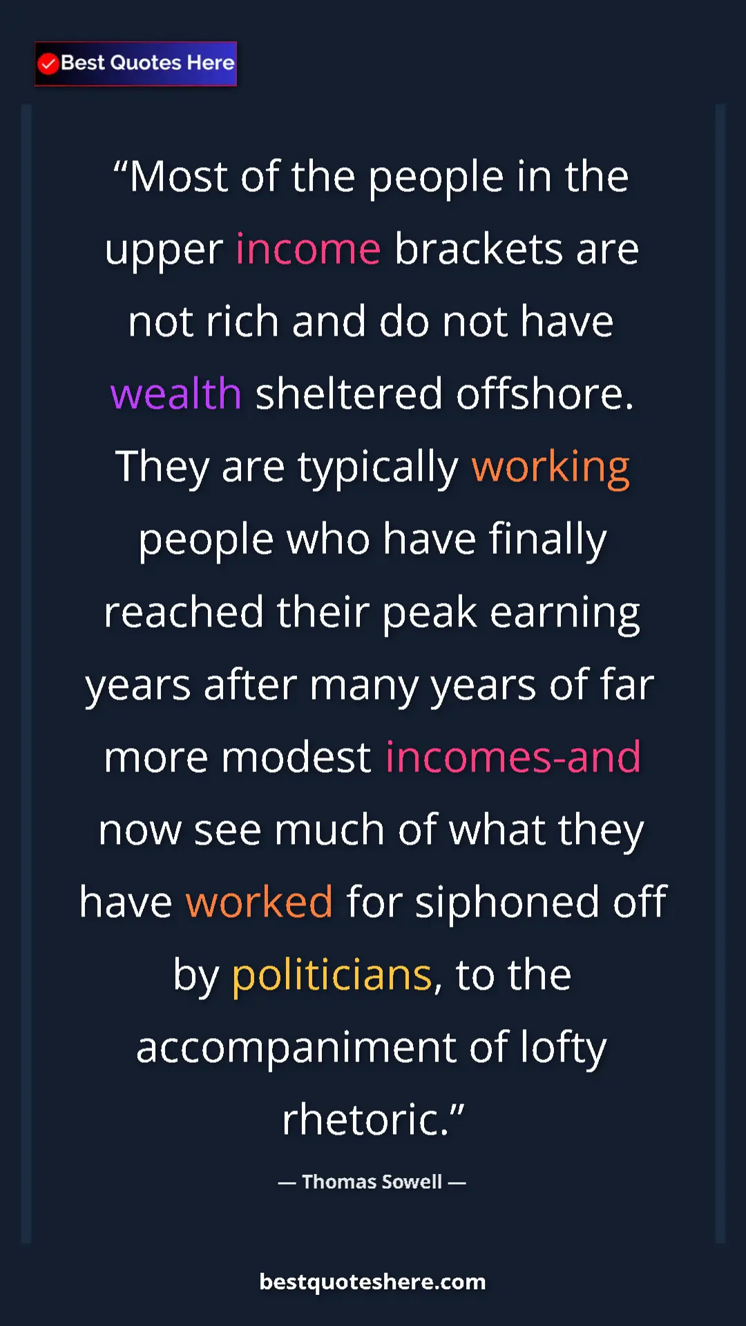 Thomas Sowell Quote Card: "Most of the people in the upper income brackets are not..." Pinterest quote poster by Thomas Sowell: "Most of the people in the upper income brackets are not..."
