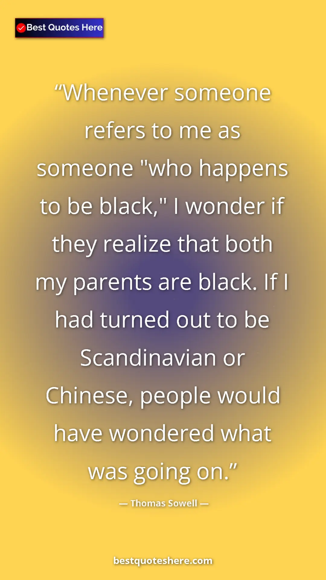 Pinterest quote poster by Thomas Sowell: "Whenever someone refers to me as someone "who happens to be..."