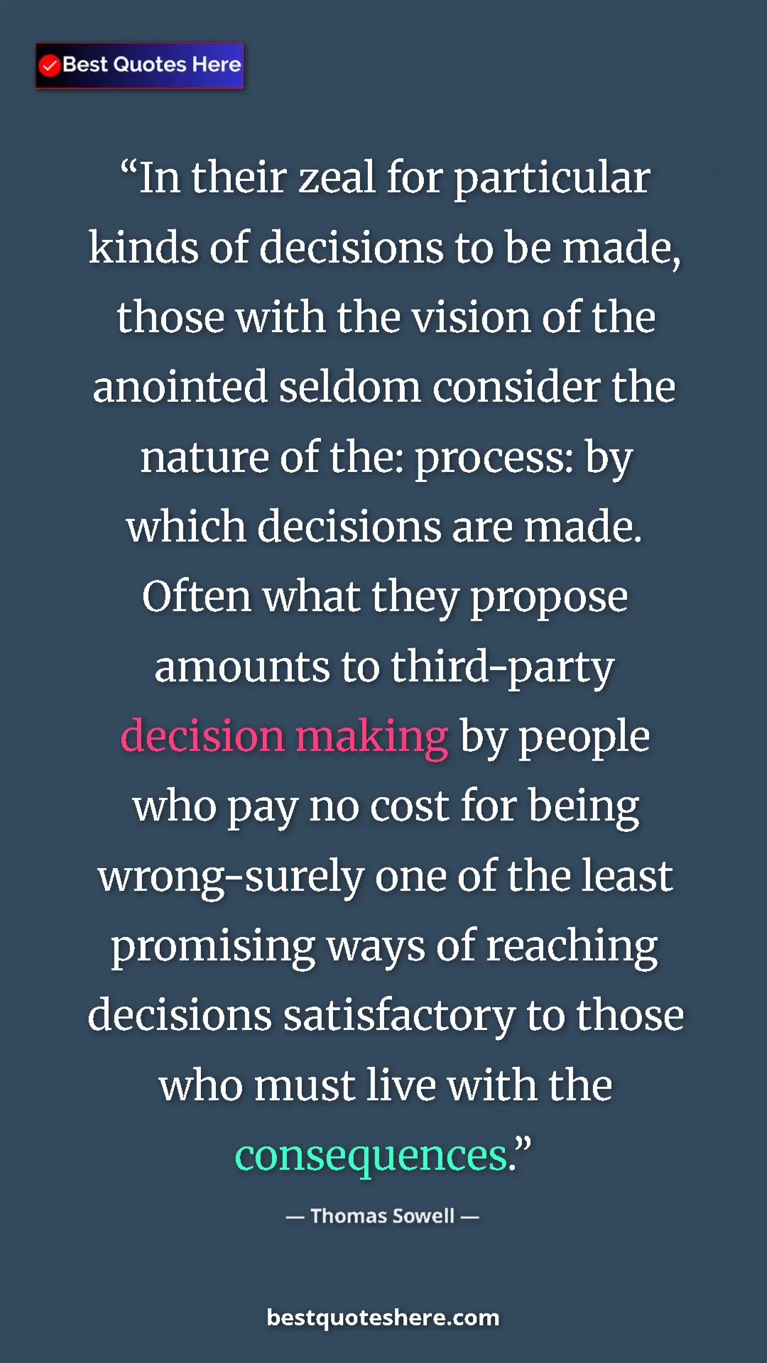 Thomas Sowell Quote Card: "In their zeal for particular kinds of decisions to be made,..." Pinterest quote poster by Thomas Sowell: "In their zeal for particular kinds of decisions to be made,..."