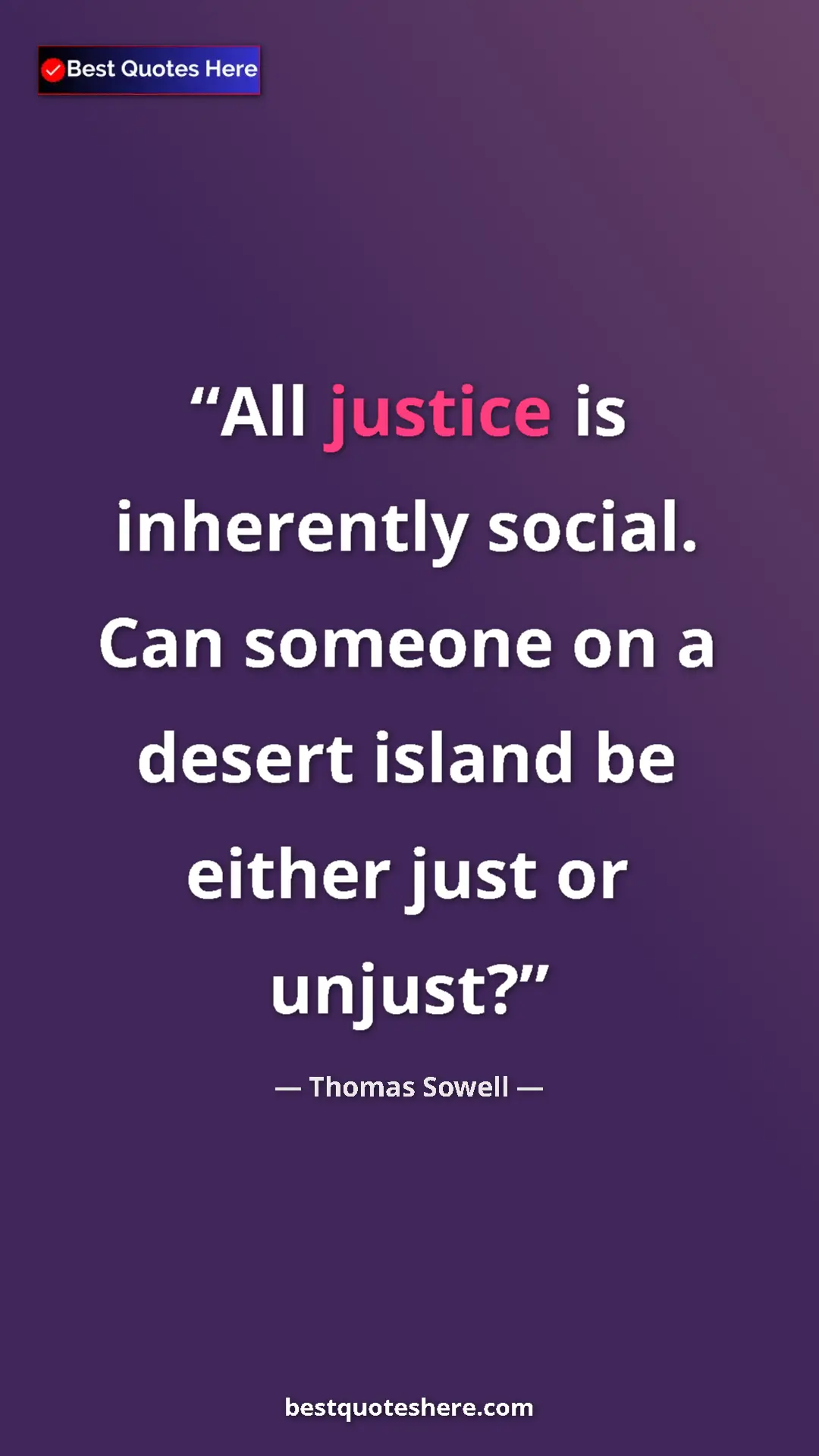Pinterest quote poster by Thomas Sowell: "All justice is inherently social. Can someone on a desert..."