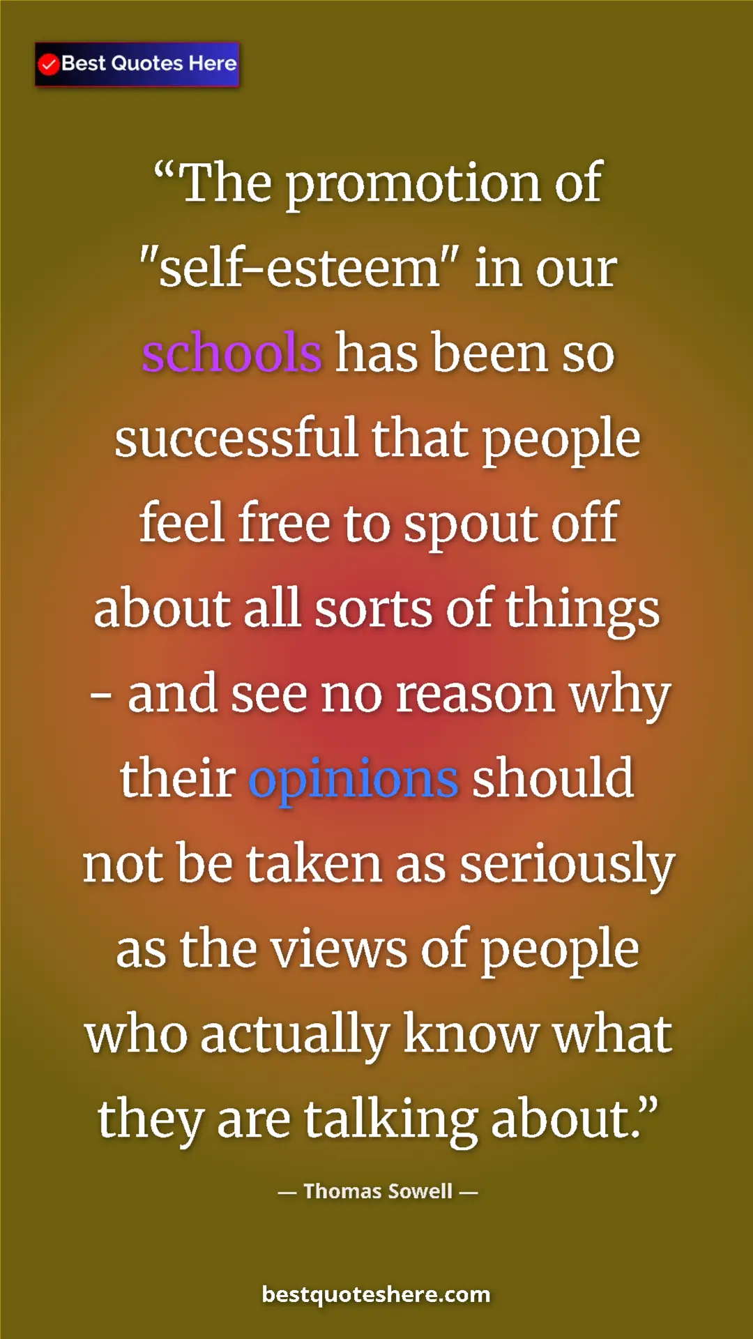Thomas Sowell Quote Card: "The promotion of "self-esteem" in our schools has been so..." Pinterest quote poster by Thomas Sowell: "The promotion of "self-esteem" in our schools has been so..."