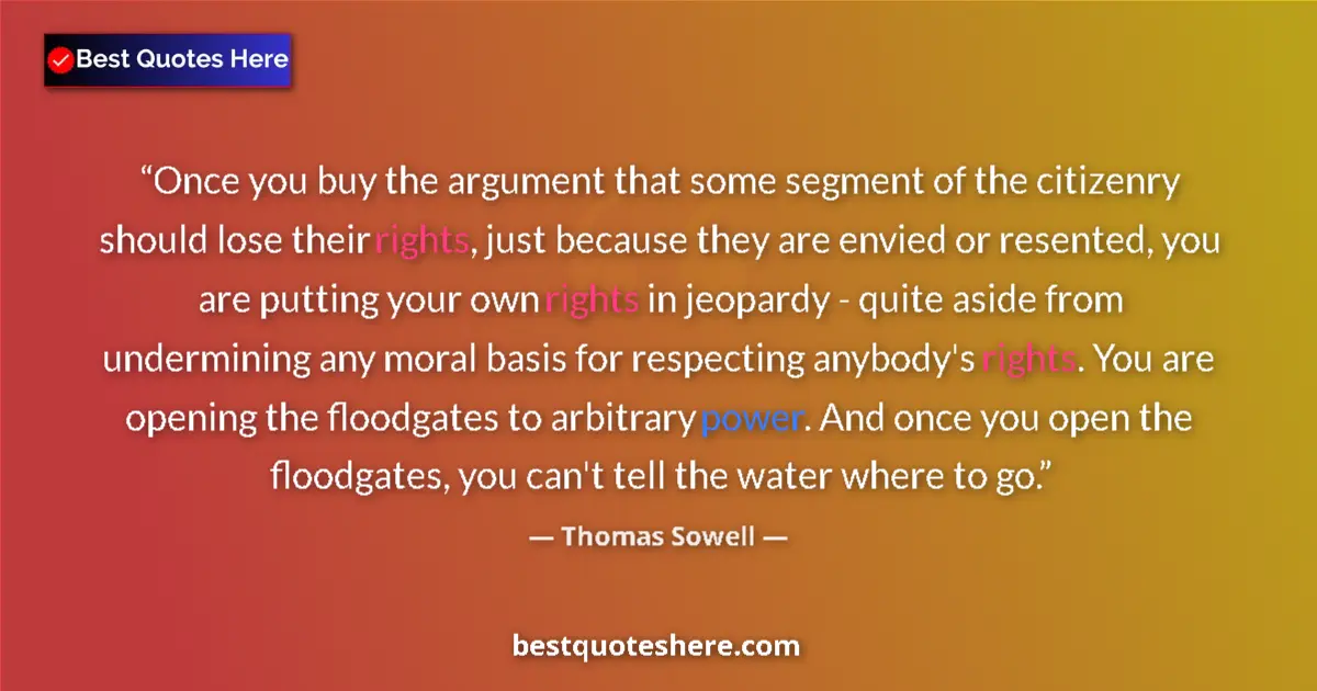 Image for the quote by Thomas Sowell: Once you buy the argument that some segment of the citizenry should lose their rights, just because ...