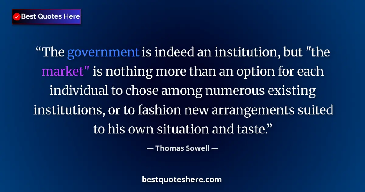 Quote by Thomas Sowell: The government is indeed an institution, but 